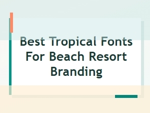 Best Tropical Fonts for Beach Resort Branding
