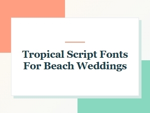 Tropical Script Fonts for Beach Weddings