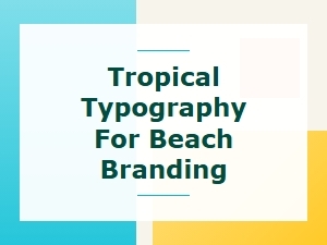 Tropical Typography for Beach Branding