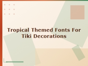 Tropical Themed Fonts for Tiki Decorations