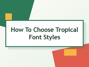 How to Choose Tropical Font Styles